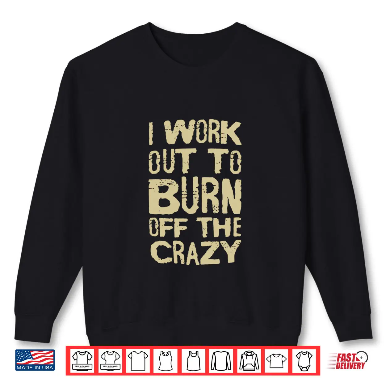 I Workout To Burn Off The Crazy Shirt I Workout To Burn Off The Crazy Shirt