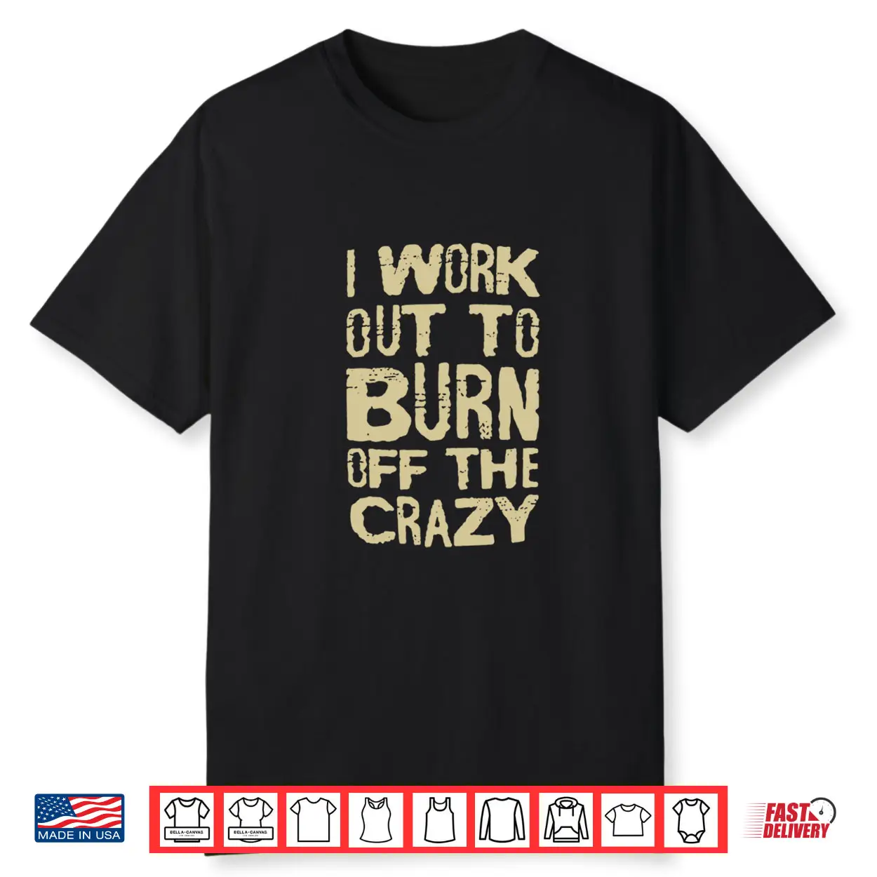 I Workout To Burn Off The Crazy Shirt I Workout To Burn Off The Crazy Shirt
