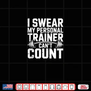 Design I Swear My Personal Trainer Cant Count Fitness Gym Humor Shirt