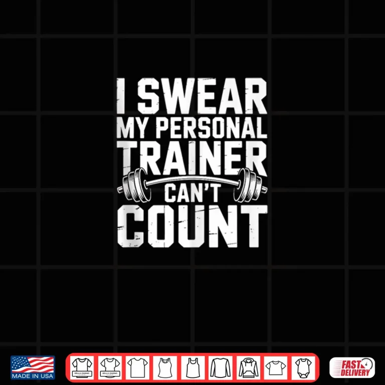 Design I Swear My Personal Trainer Cant Count Fitness Gym Humor Shirt