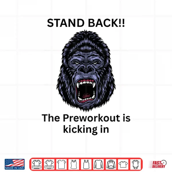 Gym The Preworkout is Kicking in Gorilla Shirt 4 Design Gym The Preworkout is Kicking in Gorilla Shirt
