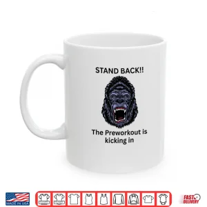 Gym The Preworkout is Kicking in Gorilla Shirt 3 Mug Gym The Preworkout is Kicking in Gorilla Shirt