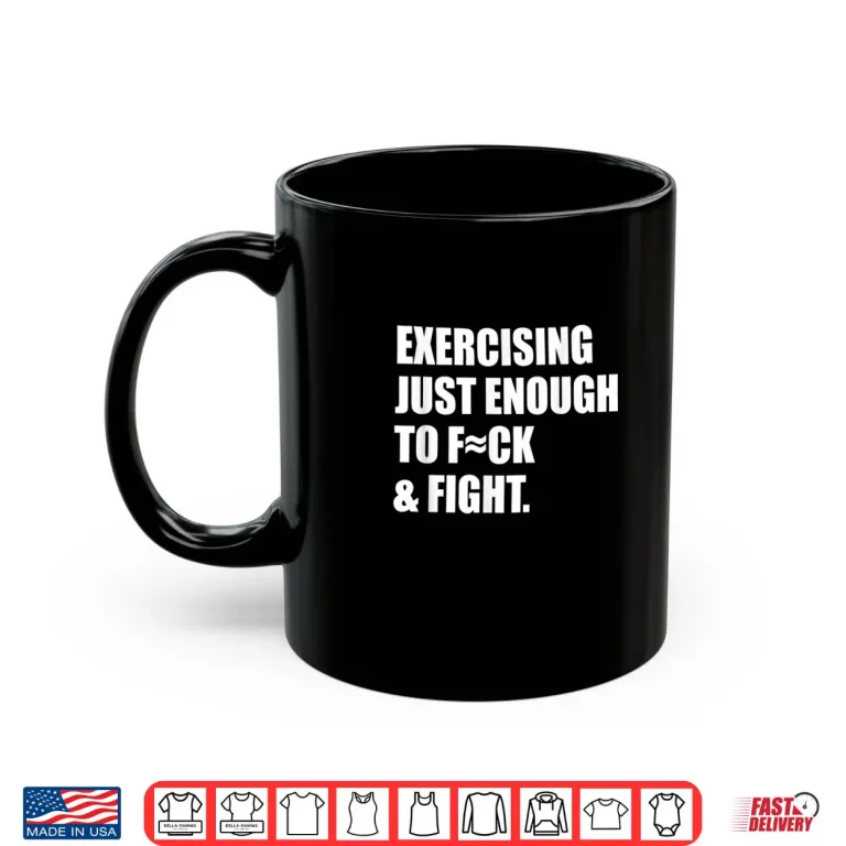 Mug Exercising Just Enough to FCK Fight Shirt