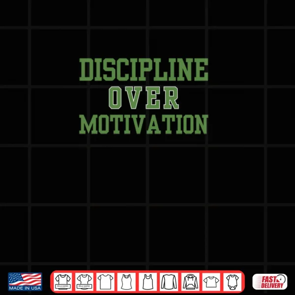 Discipline Over Motivation Gym Workout Consistency Shirt 4 Design Discipline Over Motivation Gym Workout Consistency Shirt