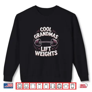 Cool Grandmas Lift Weights Weightlifting Grandma Gym Shirt 1 Sweatshirt Cool Grandmas Lift Weights Weightlifting Grandma Gym Shirt