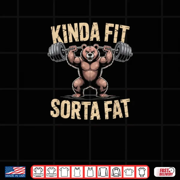 Bear Kinda Fit Sorta Fat Gym Weightlifting Workout Shirt 4 Design Bear Kinda Fit Sorta Fat Gym Weightlifting Workout Shirt