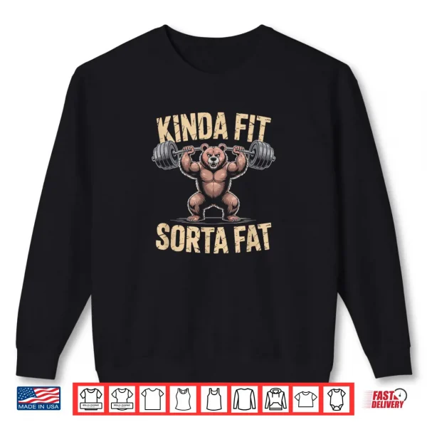 Bear Kinda Fit Sorta Fat Gym Weightlifting Workout Shirt 1 Sweatshirt Bear Kinda Fit Sorta Fat Gym Weightlifting Workout Shirt