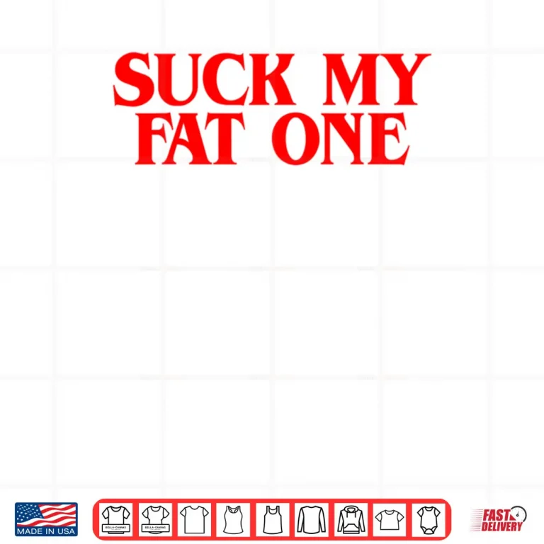 Suck on My Fat One Delightful Quote Shirt 4 Design Suck on My Fat One Delightful Quote Shirt