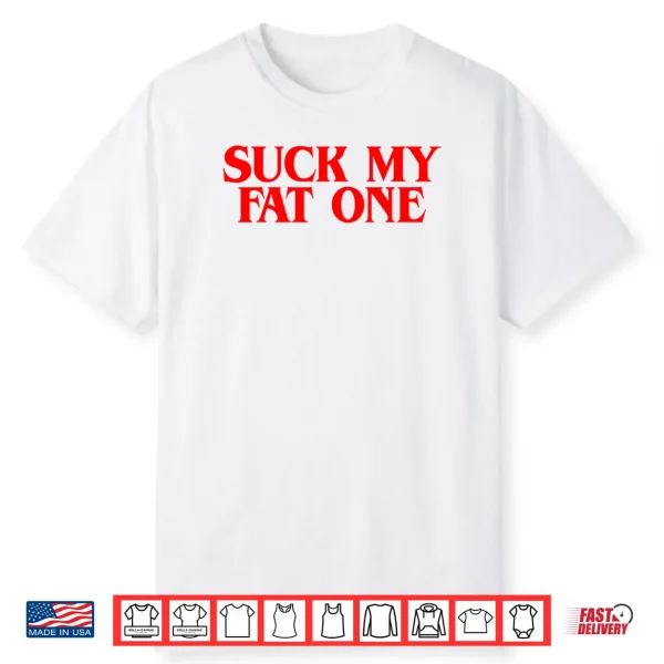 Suck on My Fat One Delightful Quote Shirt