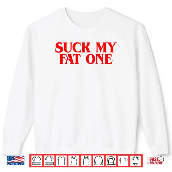Suck on My Fat One Delightful Quote Shirt 1 Sweatshirt Suck on My Fat One Delightful Quote Shirt