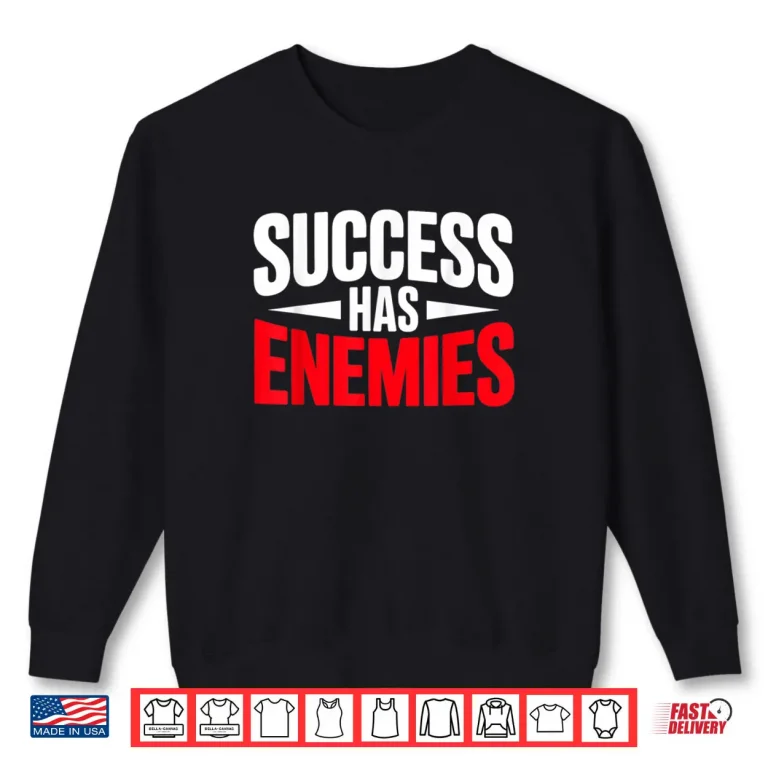 Sweatshirt Success Has Enemies Motivational Quote Shirt 1