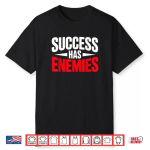 Success Has Enemies Motivational Quote Shirt