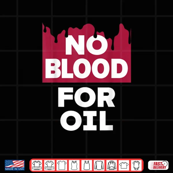 No Blood for Oil Shirt 4 Design No Blood for Oil Shirt 1