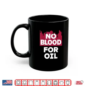 No Blood for Oil Shirt 3 Mug No Blood for Oil Shirt
