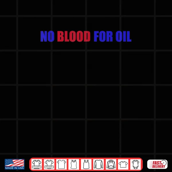 Design No Blood For Oil Proud To Be An American Shirt