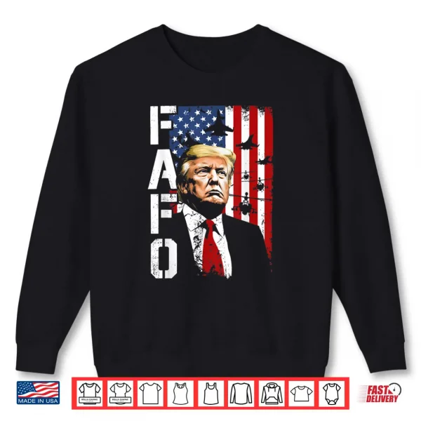 FAFO Trump FAFO American USA Shirt 1 Sweatshirt FAFO Trump FAFO American USA Shirt