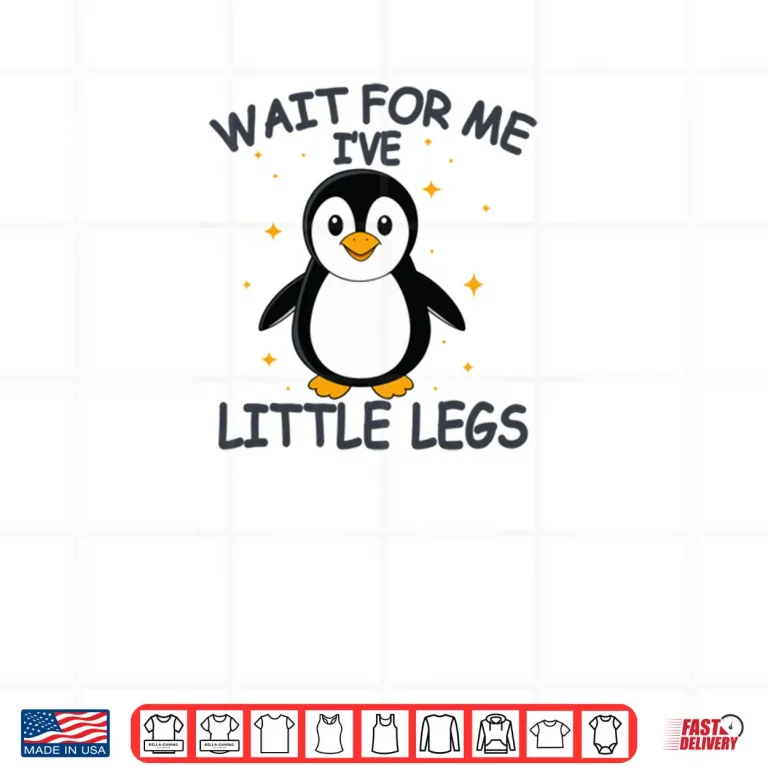 Design Wait for Me I Have Little Legs Cute Penguin Shirt