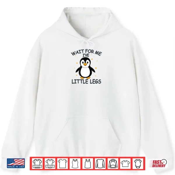 Wait for Me I Have Little Legs Cute Penguin Shirt 2 Hoodie Wait for Me I Have Little Legs Cute Penguin Shirt