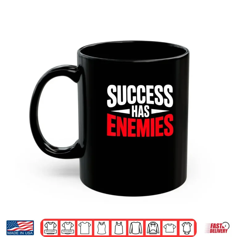Mug Success Has Enemies Motivational Quote Shirt
