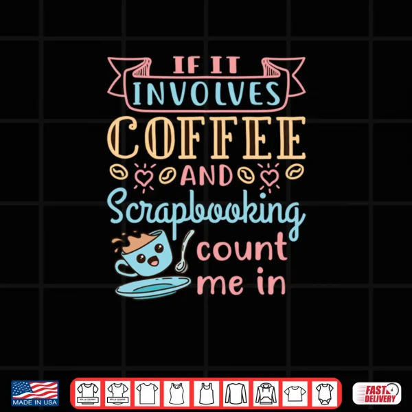 Scrapbook Scrapbooking Scrap Booking Craft Coffee Quote Shirt 4 Design Scrapbook Scrapbooking Scrap Booking Craft Coffee Quote Shirt