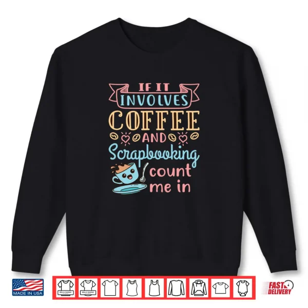 Scrapbook Scrapbooking Scrap Booking Craft Coffee Quote Shirt 1 Sweatshirt Scrapbook Scrapbooking Scrap Booking Craft Coffee Quote Shirt
