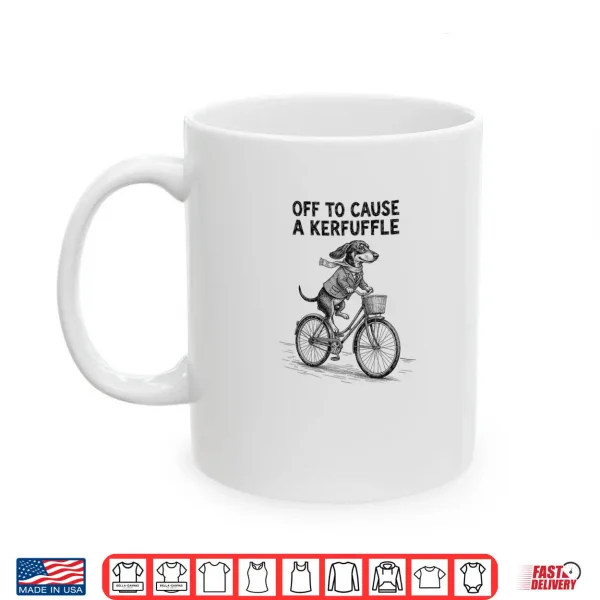 Mug Off to Cause A Kerfuffle Dachshund Cute Shirt 1