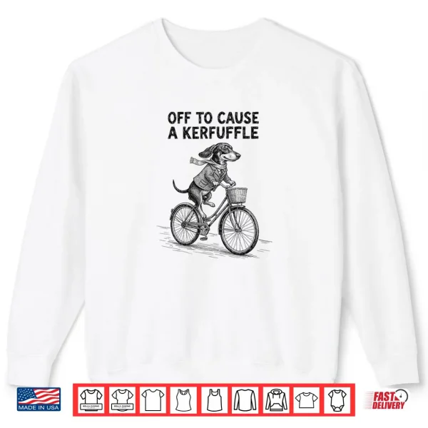 Sweatshirt Off to Cause A Kerfuffle Dachshund Cute Shirt 1