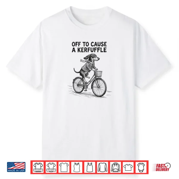 Off to Cause A Kerfuffle Dachshund Cute Shirt