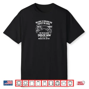 No One Is Driving Me Crazy Shirt