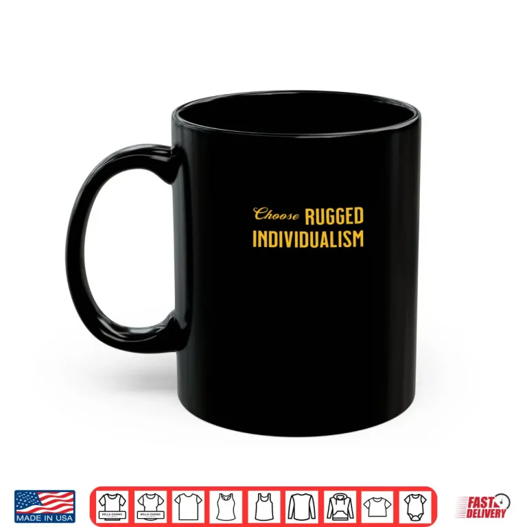 Choose Rugged Individualism Shirt 3 Mug Choose Rugged Individualism Shirt
