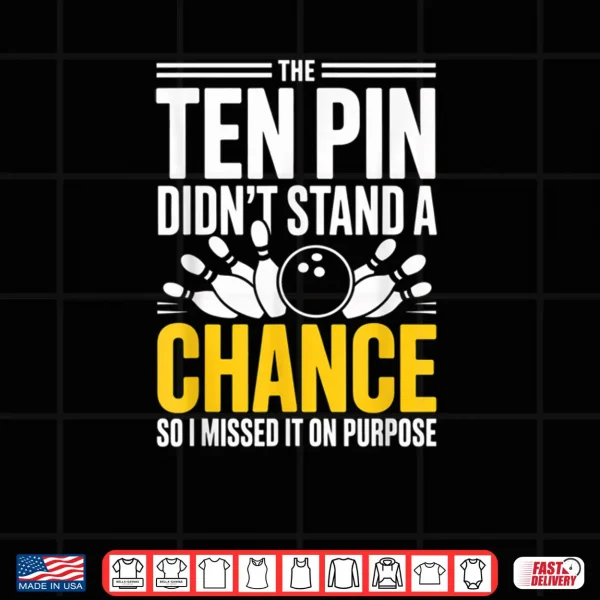 Design Bowling Squad Sarcastic Missed Ten Pin On Purpose Shirt