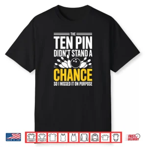 Bowling Squad Sarcastic Missed Ten Pin On Purpose Shirt
