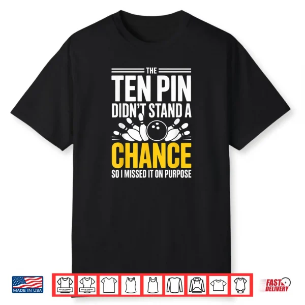 Bowling Squad Sarcastic Missed Ten Pin On Purpose Shirt