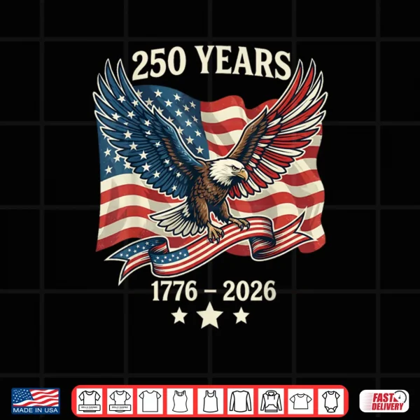 250 Years American 1776 2026 250th Birthday USA Shirt 4 Design 250 Years American 1776 2026 250th Birthday USA Shirt