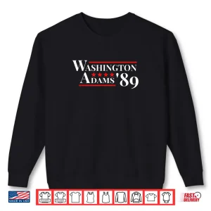 Washington Adams 1789 American Presidents Day US History Shirt 1 Sweatshirt Washington Adams 1789 American Presidents Day US History Shirt