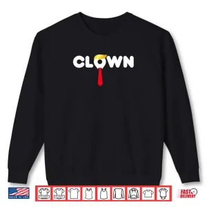 Trump The Clown President's Day Shirt 1 Sweatshirt Trump The Clown Presidents Day Shirt