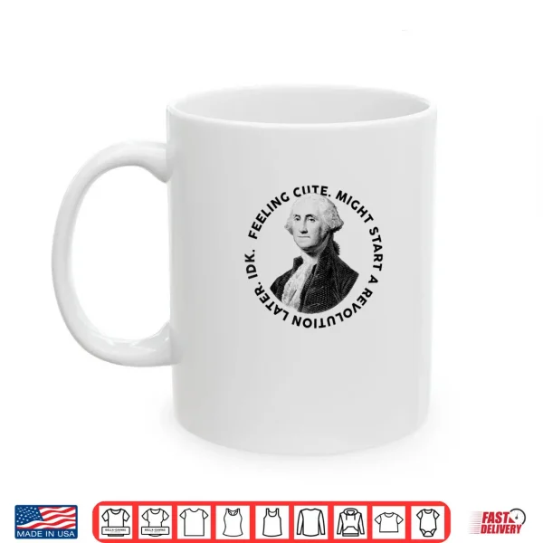 Mug Presidents Day George Washington Founding Feeling Cute Shirt