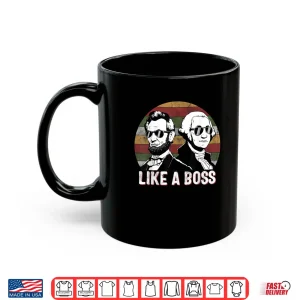 Mug Like A Boss Presidents Day Washington Lincoln Abe George Shirt