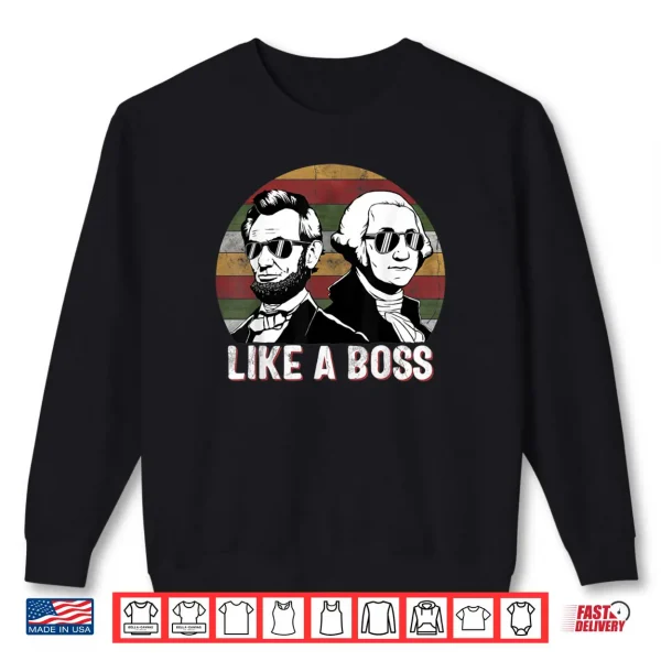 Sweatshirt Like A Boss Presidents Day Washington Lincoln Abe George Shirt