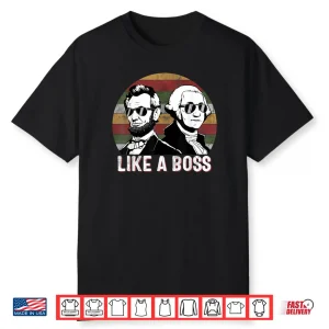 Like A Boss Presidents Day Washington Lincoln Abe George Shirt