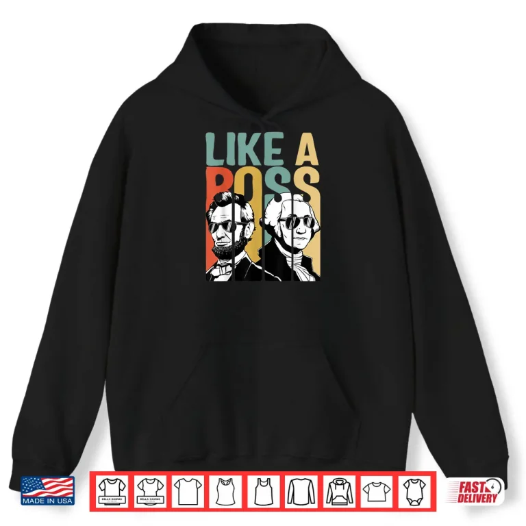 Hoodie Like A Boss Presidents Day Washington Lincoln Abe George Retro Shirt