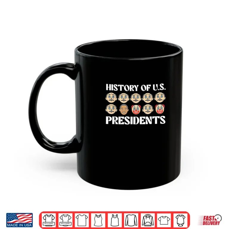Mug History Of U.S. Presidents Sarcastic Presidents Day Shirt