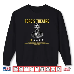 Sweatshirt Fords Theatre Sarcastic Abe Lincoln Presidents Day Shirt