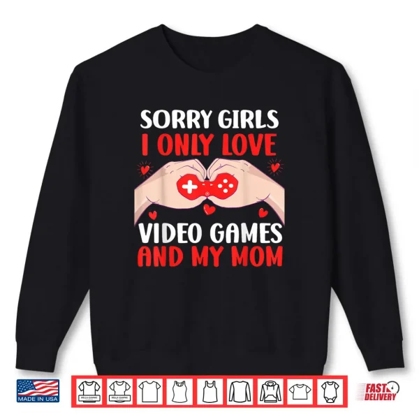 Sweatshirt Sorry Girls I Only Love Video Games Valentines Shirt