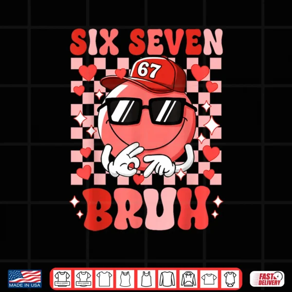Design Six Seven Bruh 67 Meme Smile Face Valentines Day Shirt