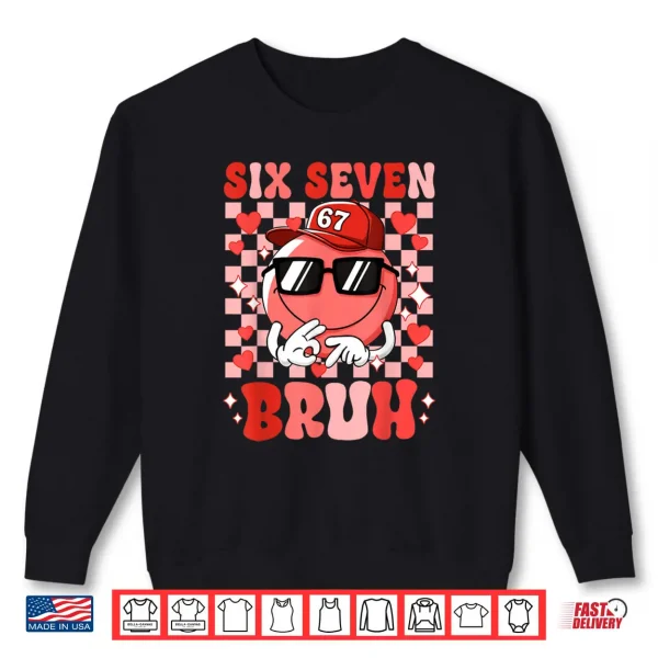 Sweatshirt Six Seven Bruh 67 Meme Smile Face Valentines Day Shirt