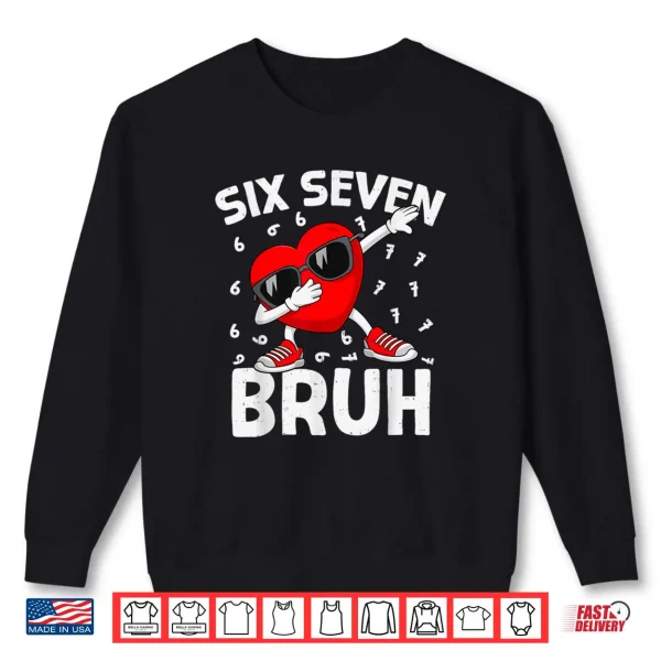 Sweatshirt Six Seven Bruh 6 7 Meme Dab Heart Valentines Day Shirt