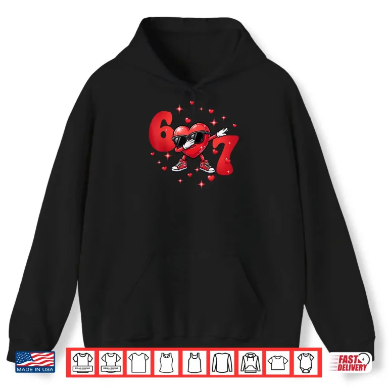 Hoodie Six Seven 67 6 7 Meme Dabbing Heart Valentines Bro Shirt