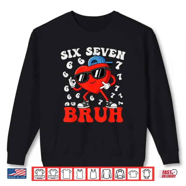 Sweatshirt Six Seven 6 7 Meme 67 Trend Valentines Day Shirt