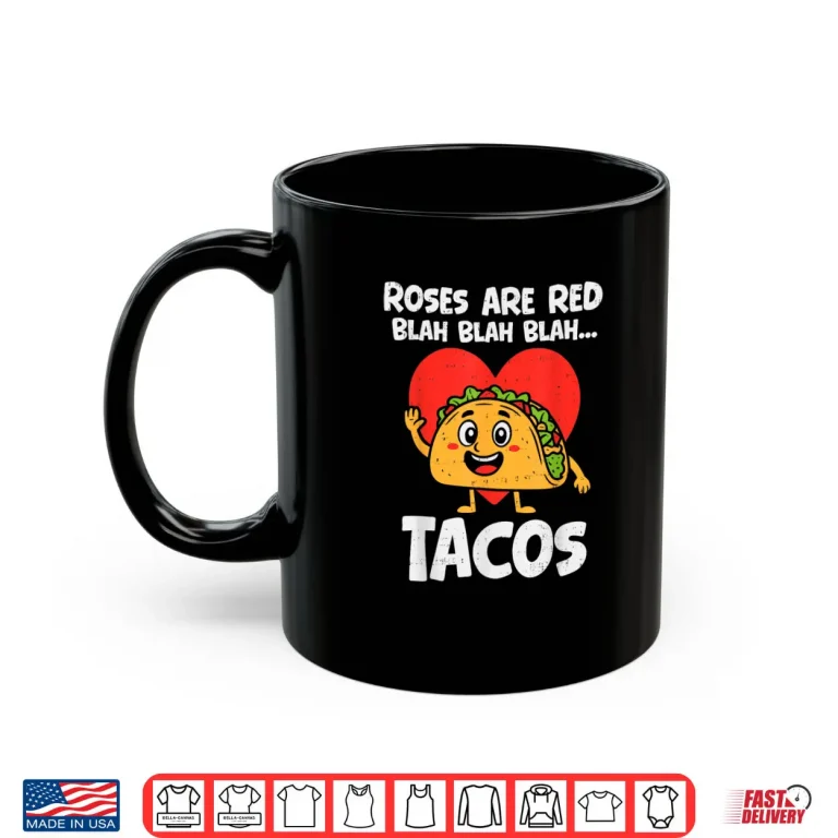 Mug Roses Blah Tacos Valentines Food Lover Shirt
